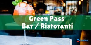 Green Pass per bar, ristoranti. QUI tutte le informazioni utili !